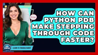 How Can Python PDB Make Stepping Through Code Faster - Learn To Troubleshoot