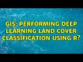 GIS Performing deep learning land cover classification using R 2 Solutions