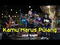 Download Lagu KAMU HARUS PULANG Slank versi koplo (Official Live music)