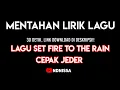Download Lagu MENTAHAN LIRIK LAGU SET FIRE TO THE RAIN CEPAK JEDER 30 DETIK VIRAL Link Download Di Deskripsi!!