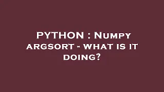 PYTHON Numpy argsort - what is it doing