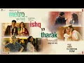 Download Lagu Metro...In Dino: Ishq Ya Tharak (Song) |Anurag B |Pritam, Aditya K, Nikhita G, Shashwat S, Antara M