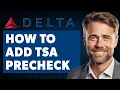 How to Add TSA Precheck On Delta Airlines Full 2025 Guide