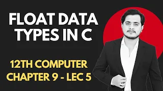 Floating Point numbers - float data type in C Chapter 9