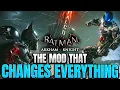 The Mod That Changes Everything For Batman Arkham Knight