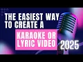 The Easiest Way to Create a Karaoke Video in 2025