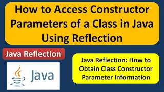 How to access the constructor parameters of a class using Java Reflection Reflection in java