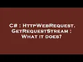 C HttpWebRequest GetRequestStream What it does