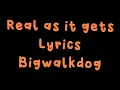 Real as it gets lyrics _ Bigwalkdog