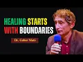 How Setting Boundaries Can Heal Your Trauma Dr Gabor Mate