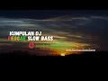 Lagu KUMPULAN DJ REGGAE SLOW TERBARU DJ CAMPURAN VIRAL TIKTOK 2025🎵