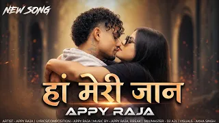 HA MERI JAAN X  APPY RAJA | NEW SONG | हां मेरी जान | OFFICIAL VIDEO | HEART BROKEN