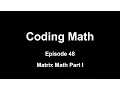 Coding Math Episode 48 - Matrix Math Part I