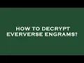 How to decrypt eververse engrams