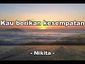 Lagu Kau beriku kesempatan /  You Give Chance  - Nikita -