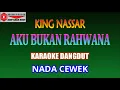Download Lagu KARAOKE DANGDUT AKU BUKAN RAHWANA - KING NASSAR (COVER) NADA CEWEK Fmayor