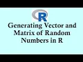 R programming - Generating Vector and Matrix of Random Numbers in R