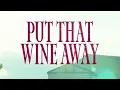 PUT THAT WINE AWAY (Official Visualizer) - Ethan Garner