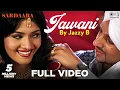 Download Lagu Jawani Full Video by Jazzy B -  Sardaara | Sukhshinder Shinda