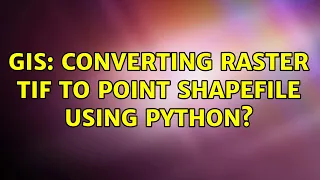 GIS Converting raster tif to point shapefile using Python 2 Solutions
