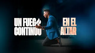 UN FUEGO CONTINUO EN EL ALTAR| Pastor Moises Bell