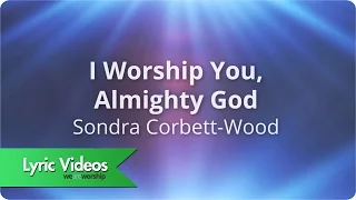 sondra corbett i worship you almighty god lyric video