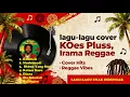 Lagu KUMPULAN LAGU LAGU COVER KOESPLUSIRAMA REGGAE#coversong