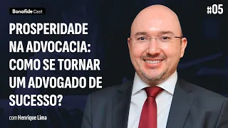 Prosperidade na advocacia: como se tornar um advogado de sucesso? | @HenriqueLimaadv #5