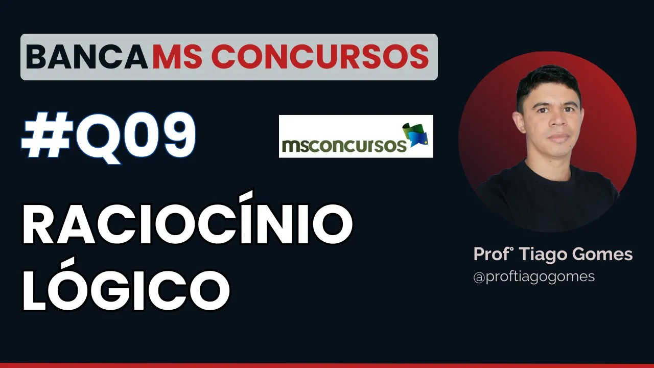 Questão 09 Raciocínio Lógico Banca MS CONCURSOS - Leia a Descrição!