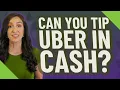 Can you tip Uber in cash