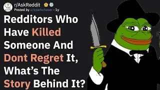 Redditors Who Killed Someone And Dont Regret It What Happened AskReddit