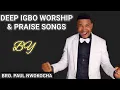 Lagu Deep Igbo Worship \u0026 Praise Songs by Bro. Paul Nwokocha | Anointed Live Session