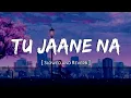 Download Lagu Tu Jaane Na [Slowed+Reverb]- Atif Aslam | Nexus Music