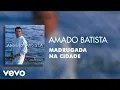 Download Lagu Amado Batista - Madrugada Na Cidade (Áudio Oficial)