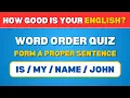 Can You Form Correct Sentences And Pass The Grammar Test Word Order Quiz