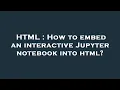 HTML How to embed an interactive Jupyter notebook into html