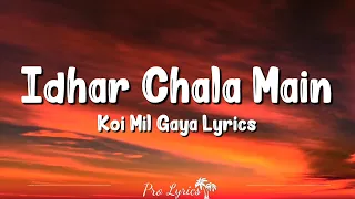 idhar chala main udhar chala lyrics koi mil gaya 2003 alka udit narayan rakesh hrithik roshan