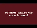 PYTHON web py and flask