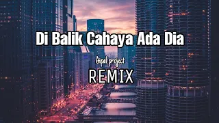 Download DJ Di Balik Cahaya Ada Dia || REMIX - ( Aipal project ) MP3