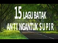 Download Lagu 15 LAGU BATAK TERBAIK ANTI NGANTUK PARA SUPIR