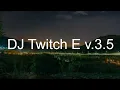 Download Lagu DJ Twitch E v.3.5