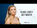 Blake Lively Net Worth in 2023 - How She Built 30 Million Wealth