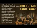 Download Lagu Lagu Ebiet G Ade 🎵🔥 Untuk Renungan hidup Lagu Terbaik 2025| Lagu Nostalgia 11 Lagu
