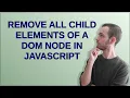 Remove all child elements of a DOM node in JavaScript