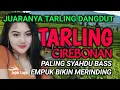SUARA MERDU | BASS EMPUK BANGET | TARLING DANGDUT PALING SYAHDU BASS EMPUK BIKIN MERINDING
