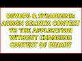 DevOps SysAdmins Assign selinux context to the application without changing context of binary