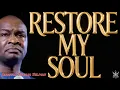 Download Lagu RESTORE MY SOUL OH LORD- APOSTLE JOSHUA SELMAN 