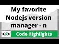 My favorite Nodejs version manager - n