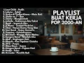 Download Lagu LAGU AKUSTIK BUAT KERJA POP 2000-AN INDONESIA HITS NOSTALGIA ｜ Playlist Full Album Kenangan Saat SMA