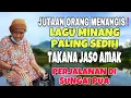 Download Lagu JUTAAN ORANG MENANGIS❗️LAGU MINANG PALING SEDIH TAKANA JASO AMAK - PERJALANAN DI SUNGAI PUA, AGAM